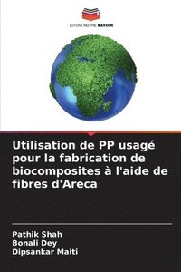 bokomslag Utilisation de PP usag pour la fabrication de biocomposites  l'aide de fibres d'Areca