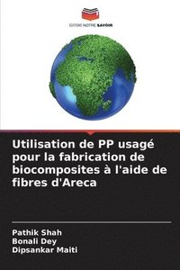bokomslag Utilisation de PP usagé pour la fabrication de biocomposites à l'aide de fibres d'Areca