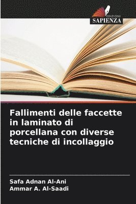 Safa Adnan Al-Ani, Ammar A Al-Saadi, Ammar A. Al-Saadi - Fallimenti delle faccette in laminato di porcellana con diverse tecniche di incollaggio, Häftad