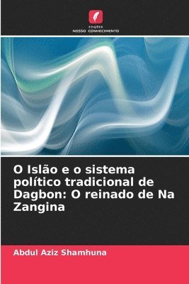 bokomslag O Islão e o sistema político tradicional de Dagbon