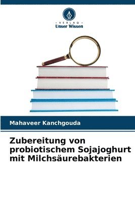 Zubereitung von probiotischem Sojajoghurt mit Milchsäurebakterien