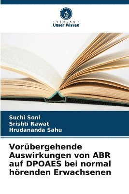 Suchi Soni, Srishti Rawat, Hrudananda Sahu - Vorübergehende Auswirkungen von ABR auf DPOAES bei normal hörenden Erwachsenen, Häftad