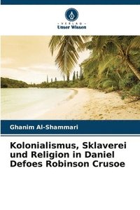 bokomslag Kolonialismus, Sklaverei und Religion in Daniel Defoes Robinson Crusoe