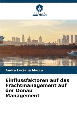 Einflussfaktoren auf das Frachtmanagement auf der Donau Management 1