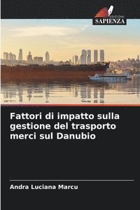 bokomslag Fattori di impatto sulla gestione del trasporto merci sul Danubio