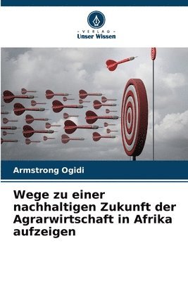 bokomslag Wege zu einer nachhaltigen Zukunft der Agrarwirtschaft in Afrika aufzeigen