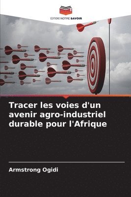 bokomslag Tracer les voies d'un avenir agro-industriel durable pour l'Afrique