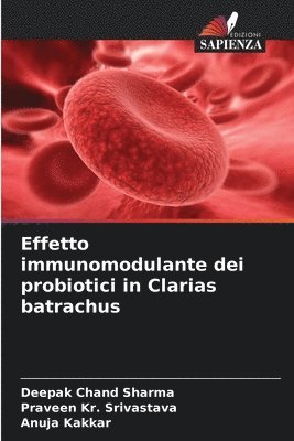 Deepak Chand Sharma, Praveen Kr Srivastava, Anuja Kakkar, Praveen Kr. Srivastava - Effetto immunomodulante dei probiotici in Clarias batrachus, Häftad