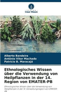 bokomslag Ethnologisches Wissen ber die Verwendung von Heilpflanzen in der 14. Region von EMATER-PB