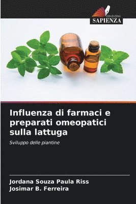 Jordana Souza Paula Riss, Josimar B Ferreira, Josimar B. Ferreira - Influenza di farmaci e preparati omeopatici sulla lattuga, Häftad