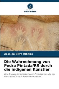 bokomslag Die Wahrnehmung von Pedra Pintada/RR durch die indigenen Knstler