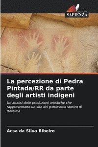 bokomslag La percezione di Pedra Pintada/RR da parte degli artisti indigeni