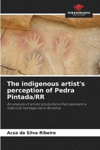 bokomslag The indigenous artist's perception of Pedra Pintada/RR