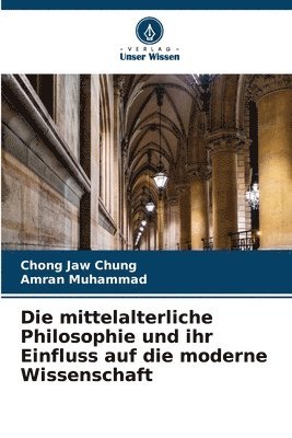 bokomslag Die mittelalterliche Philosophie und ihr Einfluss auf die moderne Wissenschaft