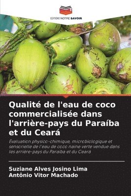 Suziane Alves Josino Lima, Antônio Vitor Machado - Qualité de l'eau de coco commercialisée dans l'arrière-pays du Paraíba et du Ceará, Häftad