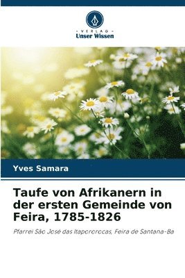 bokomslag Taufe von Afrikanern in der ersten Gemeinde von Feira, 1785-1826