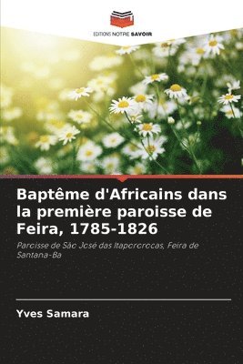 bokomslag Baptême d'Africains dans la première paroisse de Feira, 1785-1826
