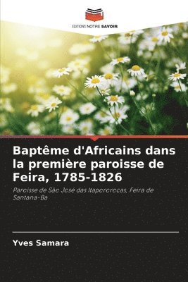 bokomslag Baptme d'Africains dans la premire paroisse de Feira, 1785-1826