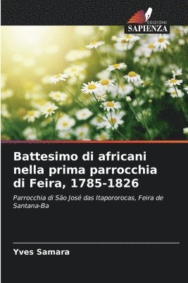 Yves Samara - Battesimo di africani nella prima parrocchia di Feira, 1785-1826, Häftad