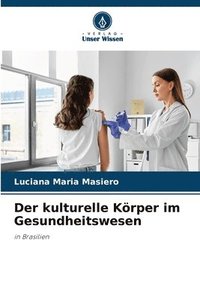 bokomslag Der kulturelle Krper im Gesundheitswesen