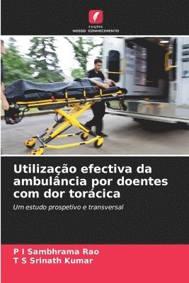 P I Sambhrama Rao, T S Srinath Kumar, P. I. Sambhrama Rao, T. S. Srinath Kumar - Utilização efectiva da ambulância por doentes com dor torácica, Häftad