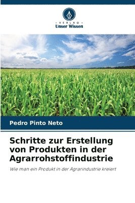 bokomslag Schritte zur Erstellung von Produkten in der Agrarrohstoffindustrie