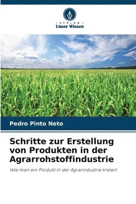 Schritte zur Erstellung von Produkten in der Agrarrohstoffindustrie