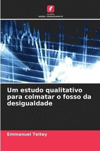 bokomslag Um estudo qualitativo para colmatar o fosso da desigualdade