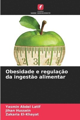 Yasmin Abdel Latif, Jihan Hussein, Zakaria El-Khayat - Obesidade e regulação da ingestão alimentar, Häftad