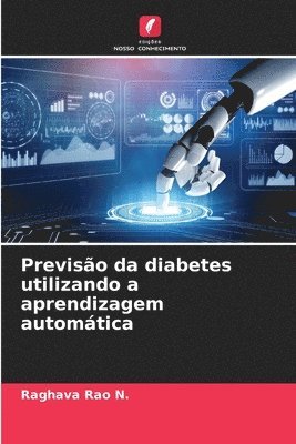 Raghava Rao N, Raghava Rao N. - Previsão da diabetes utilizando a aprendizagem automática, Häftad