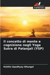 bokomslag Il concetto di mente e cognizione negli Yoga Sutra di Patanjali (YSP)