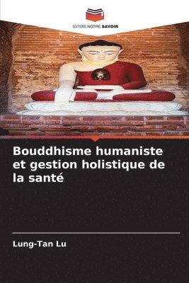 bokomslag Bouddhisme humaniste et gestion holistique de la sant