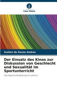 bokomslag Der Einsatz des Kinos zur Diskussion von Geschlecht und Sexualitt im Sportunterricht