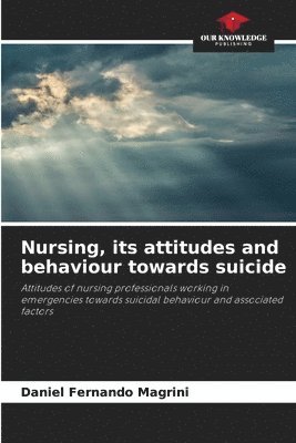 Daniel Fernando Magrini - Nursing, its attitudes and behaviour towards suicide, Häftad