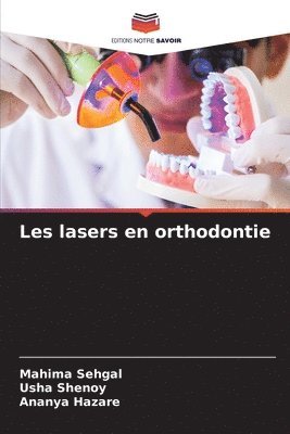 Mahima Sehgal, Usha Shenoy, Ananya Hazare - Les lasers en orthodontie, Häftad