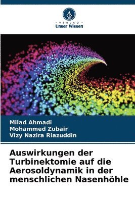 Milad Ahmadi, Mohammed Zubair, Vizy Nazira Riazuddin - Auswirkungen der Turbinektomie auf die Aerosoldynamik in der menschlichen Nasenhöhle, Häftad