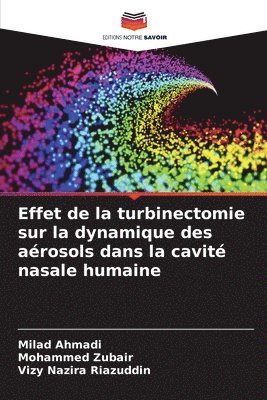Milad Ahmadi, Mohammed Zubair, Vizy Nazira Riazuddin - Effet de la turbinectomie sur la dynamique des aérosols dans la cavité nasale humaine, Häftad