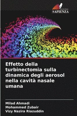 Milad Ahmadi, Mohammed Zubair, Vizy Nazira Riazuddin - Effetto della turbinectomia sulla dinamica degli aerosol nella cavità nasale umana, Häftad