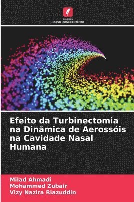 Milad Ahmadi, Mohammed Zubair, Vizy Nazira Riazuddin - Efeito da Turbinectomia na Dinâmica de Aerossóis na Cavidade Nasal Humana, Häftad