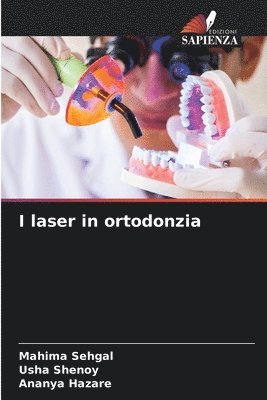 Mahima Sehgal, Usha Shenoy, Ananya Hazare - I laser in ortodonzia, Häftad