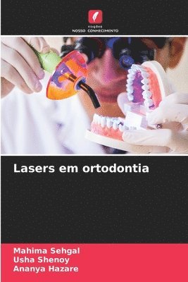 Mahima Sehgal, Usha Shenoy, Ananya Hazare - Lasers em ortodontia, Häftad