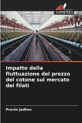 Pravin Jadhav - Impatto della fluttuazione del prezzo del cotone sul mercato dei filati, Häftad