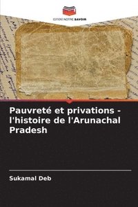 bokomslag Pauvret et privations - l'histoire de l'Arunachal Pradesh