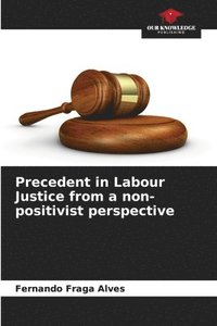 bokomslag Precedent in Labour Justice from a non-positivist perspective