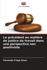 bokomslag Le prcdent en matire de justice du travail dans une perspective non positiviste