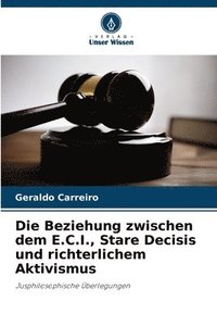 bokomslag Die Beziehung zwischen dem E.C.I., Stare Decisis und richterlichem Aktivismus