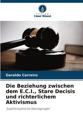 Die Beziehung zwischen dem E.C.I., Stare Decisis und richterlichem Aktivismus 1