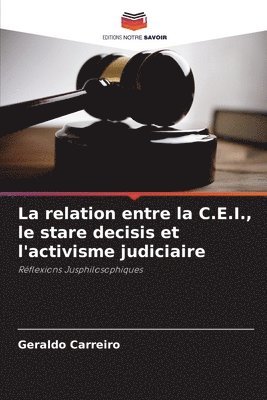 La relation entre la C.E.I., le stare decisis et l'activisme judiciaire 1