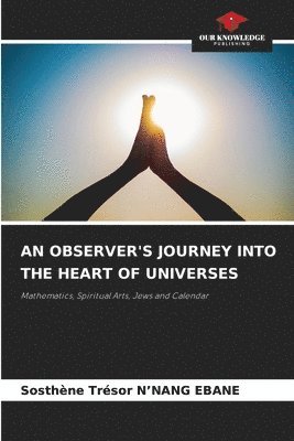 An Observer's Journey Into the Heart of Universes 1