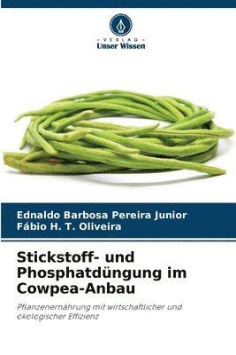 Ednaldo Barbosa Pereira Junior, Fábio H T Oliveira, Fábio H. T. Oliveira - Stickstoff- und Phosphatdüngung im Cowpea-Anbau, Häftad